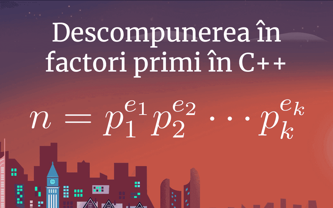 Descompunerea în factori primi. Probleme de divizibilitate în C++