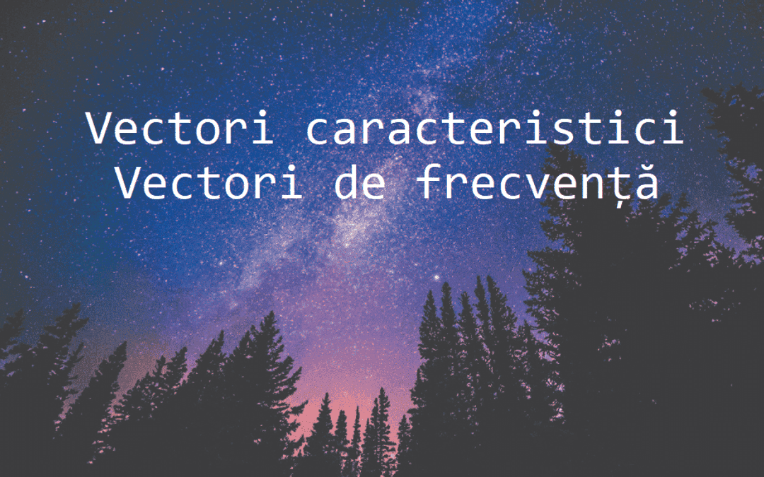 Vectori caracteristici. Vectori de frecvență