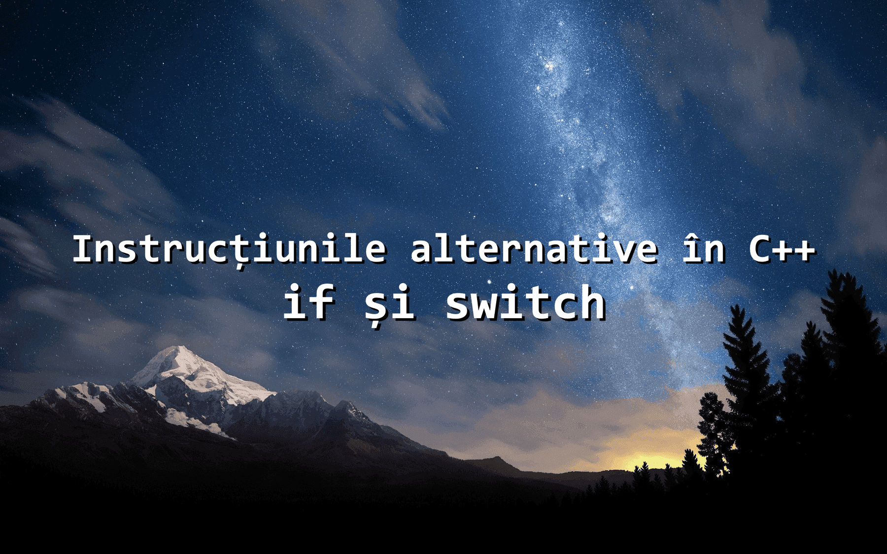 Instrucțiunile alternative în C++: if și switch